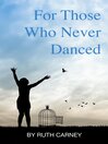 For Those Who Never Danced